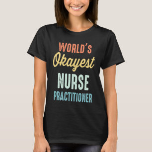 World's Okayest Nurse Practitioner NP T-Shirt