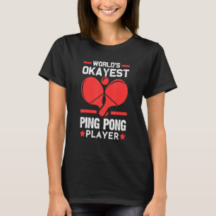 Worlds Okayest Ping Pong Player Ping Pong T-Shirt