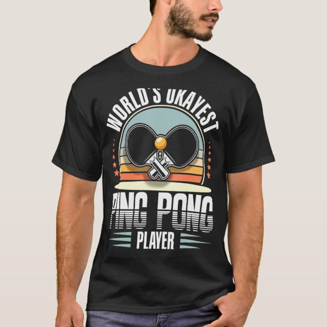 World's Okayest Ping Pong Player Table Tennis T-Shirt (Front)