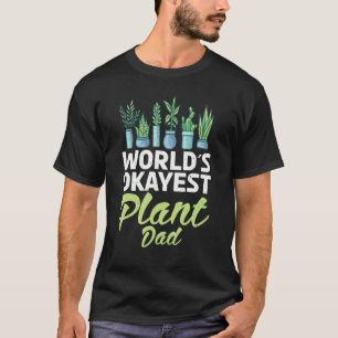 Worlds Okayest Plant Dad Gardening Flower Plant T-Shirt