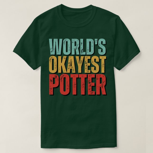 Worlds Okayest Potter Pottery Ceramics Funny Gift T-Shirt (Design Front)