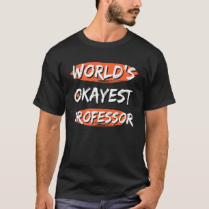 World's Okayest Professor  Sayings Sarcastic Humor T-Shirt