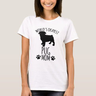 Worlds Okayest Pug Mom - Dog Mom T-Shirt