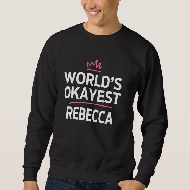 World's Okayest REBECCA Funny Personalized Custom  Sweatshirt (Front)