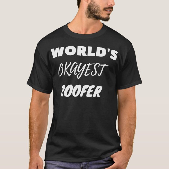 Worlds Okayest Roofer  T-Shirt (Front)