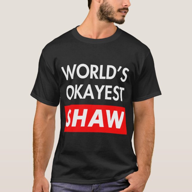 Worlds okayest Shaw T-Shirt (Front)