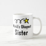 World's Okayest Sister Coffee Mug Gift<br><div class="desc">World's Okayest Sister | Funny Coffee Mug Gift. Cute gift idea for siblings.</div>
