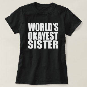 WORLD'S OKAYEST SISTER T-Shirt