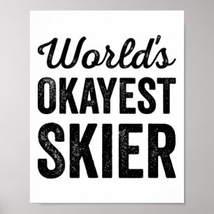 Worlds Okayest Skier Funny Sarcastic Snow Water Sk Poster