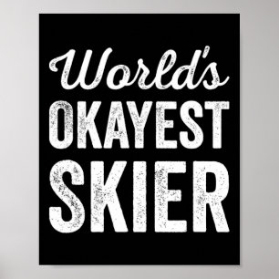 Worlds Okayest Skier Funny Sarcastic Snow Water Sk Poster