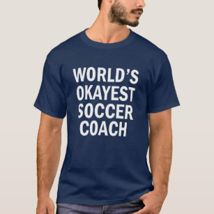 World's Okayest Soccer Coach funny men's shirt