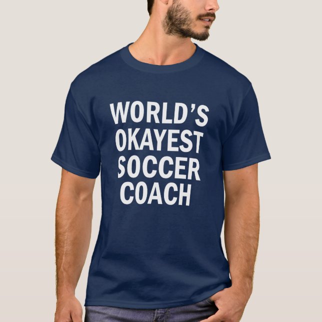 World's Okayest Soccer Coach funny men's shirt (Front)