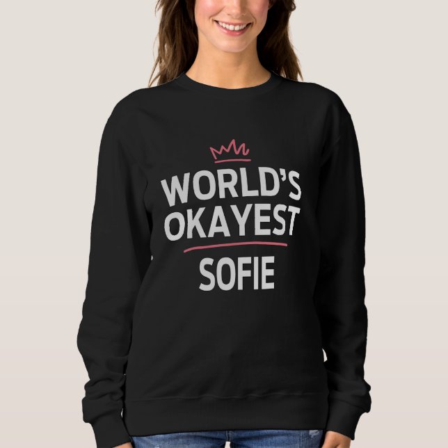 World's Okayest SOFIE Funny Personalized Custom SO Sweatshirt (Front)
