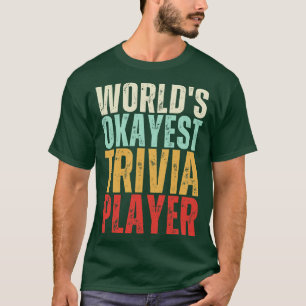 Worlds Okayest Trivia Player 2 T-Shirt