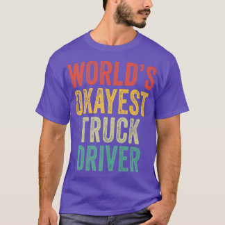 World's Okayest Truck Driver Semi-Trailer Trucker T-Shirt
