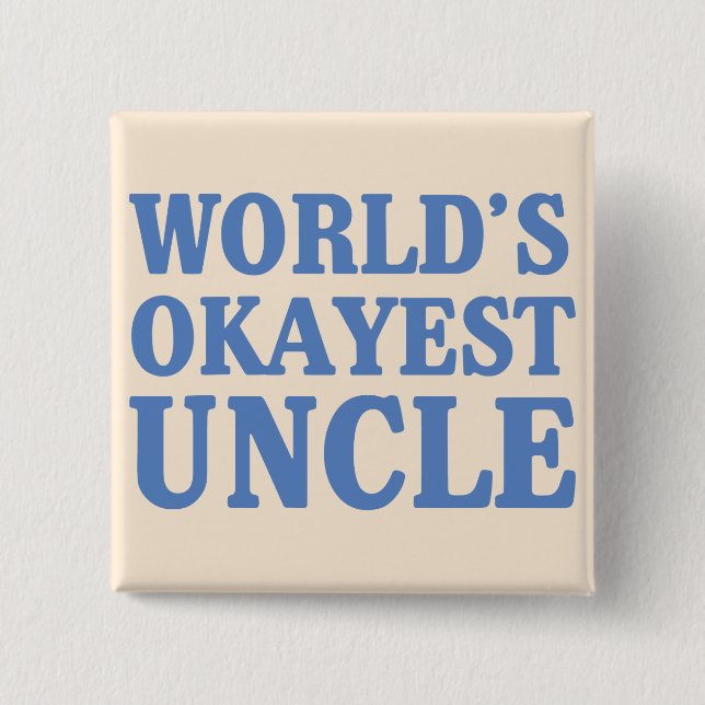 World's Okayest Uncle 2 Inch Square Button (Front)