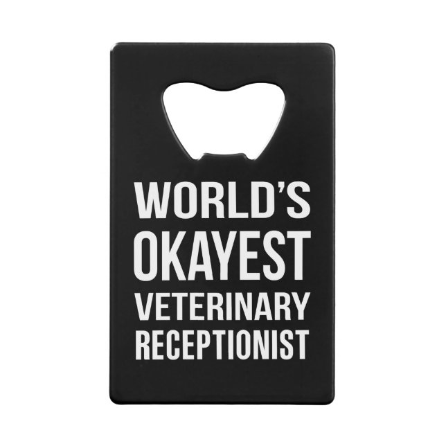 Worlds Okayest Veterinary Receptionist Credit Card Bottle Opener (Front)