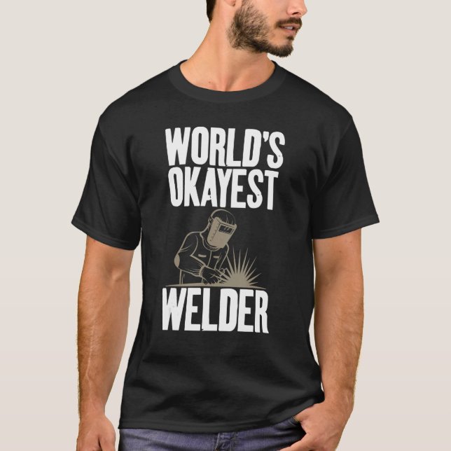 World's Okayest Welder Gag Welding Themed Apparel T-Shirt (Front)