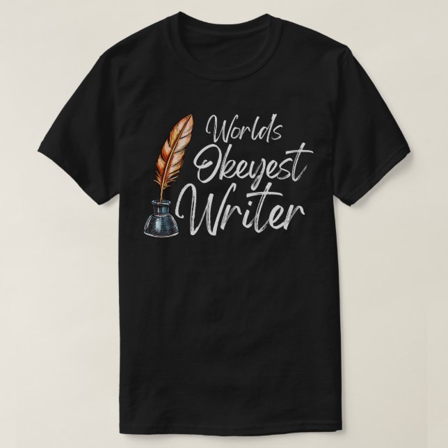 Worlds Okayest Writer Designed for Writers 1 T-Shirt (Design Front)