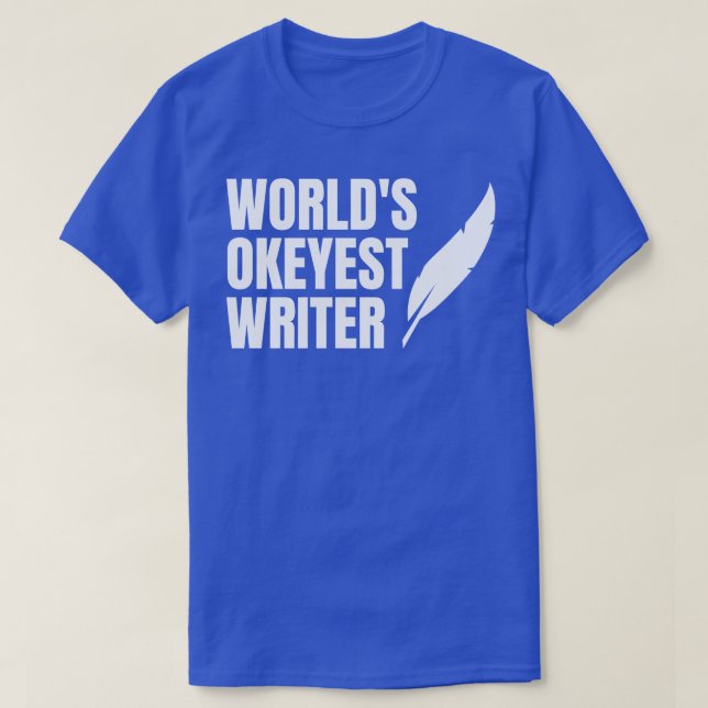 Worlds Okayest Writer Designed for Writers 2 T-Shirt (Design Front)