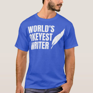 Worlds Okayest Writer Designed for Writers 2 T-Shirt