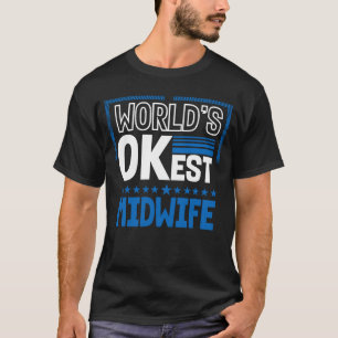 Worlds OKest Midwife  Doula Humour Birth Attendant T-Shirt