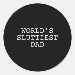 World's Sluttiest Dad Funny Fathers Day 2024 Daddy Classic Round Sticker