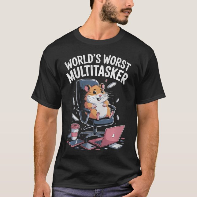 Worlds Worst Multitasker Funny Hamster Office Desi T-Shirt (Front)