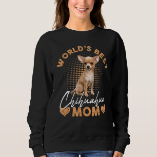 Worldu2019s Best Chihuahua Mom Dog Funny Women Sweatshirt