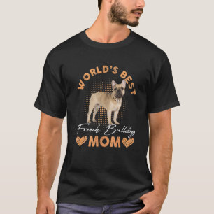 Worldu2019s Best French Bulldog Mom Dog Women T-Shirt