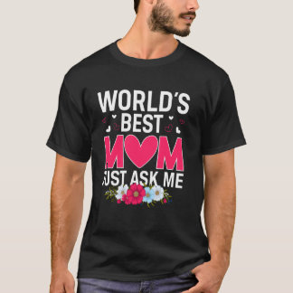 Worldu2019s Best Mom Just Ask Me Girls Women Mothe T-Shirt