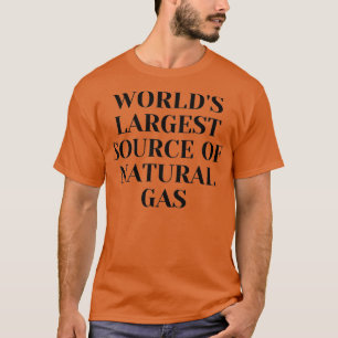 Worldx27s Largest Source of Natural Gas 1 T-Shirt