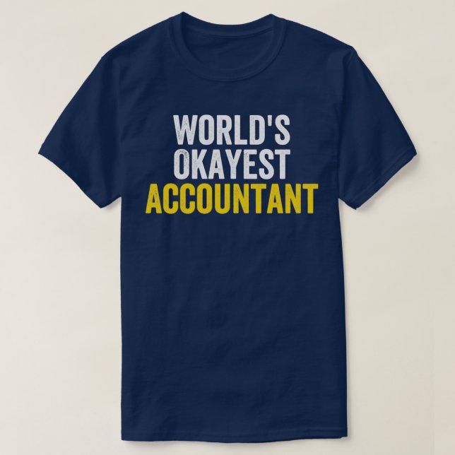 Worldx27s Okayest Accountant Funny Accounting 1 T-Shirt (Design Front)