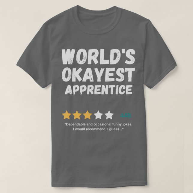 Worldx27s Okayest Apprentice T-Shirt (Design Front)