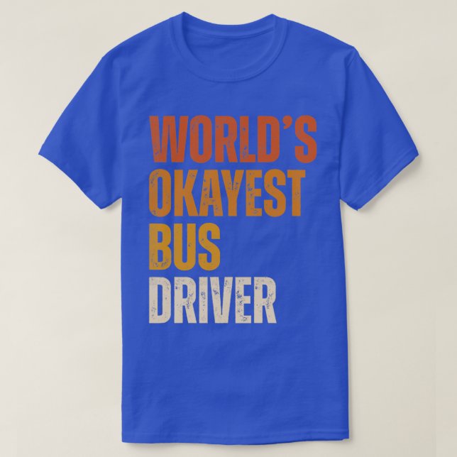Worldx27s okayest bus driver bus driver 2 T-Shirt (Design Front)