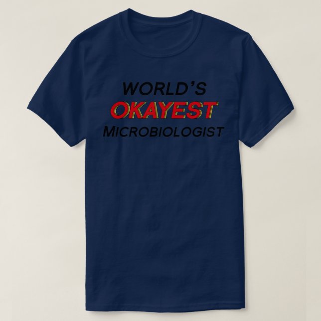 Worldx27s Okayest Microbiologist 1 T-Shirt (Design Front)
