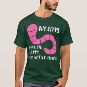 Worm Farmer Worms Makes Me Happy Vermiculture Worm T-Shirt
