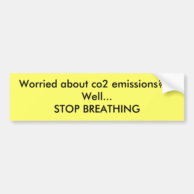 Worried about co2 emissions???Well...STOP BREAT... Bumper Sticker (Front)