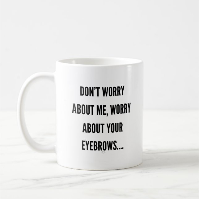 Worry About Your Eyebrows Coffee Mug (Left)