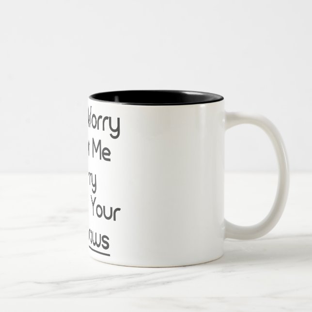 WORRY ABOUT YOUR EYEBROWS Two-Tone COFFEE MUG (Right)