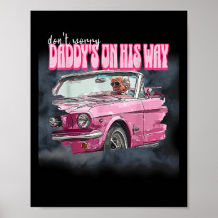 Worry Daddys On His Way Trump Poster