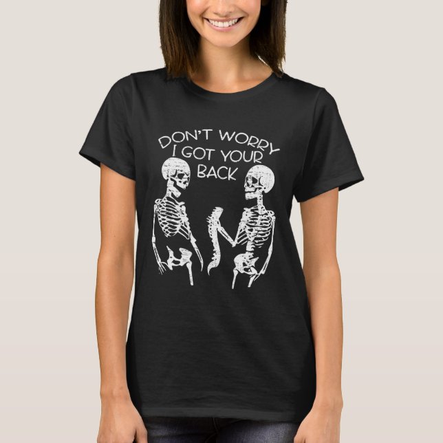 Worry I Got Your Back Halloween Skeleton Skull  T-Shirt (Front)