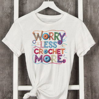 Worry Less Crochet More Yarn Typography T-Shirt