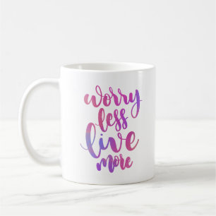 WORRY LESS LIVE MORE COFFEE MUG