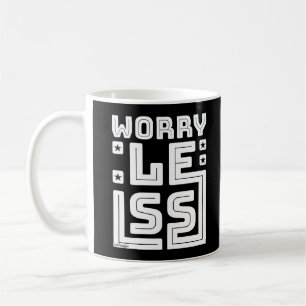 WORRY LESS motivational and inspirational        Coffee Mug