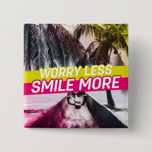 Worry Less, Smile More 2 Inch Square Button (Front)