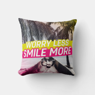 Worry Less, Smile More Throw Pillow