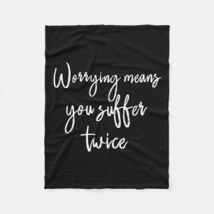 Worrying Means You Suffer Twice , Inrational Motiv Fleece Blanket