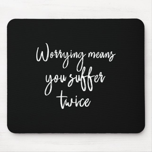 Worrying Means You Suffer Twice , Inrational Motiv Mouse Pad (Front)