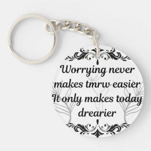 Worrying Never Makes Tomorrow Easier Inspirational Keychain